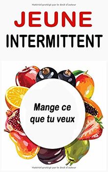 Jeûne Intermittent: Mange ce que tu veux