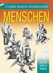 Civardis kreative Zeichenschule - Menschen: Schritt für Schritt zur Perfektion