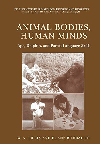 Animal Bodies, Human Minds: Ape, Dolphin, and Parrot Language Skills (Developments in Primatology: Progress and Prospects)