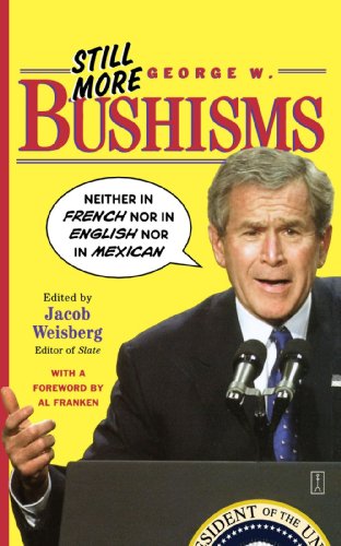 Still More George W. Bushisms: Neither in French nor in English nor in Mexican