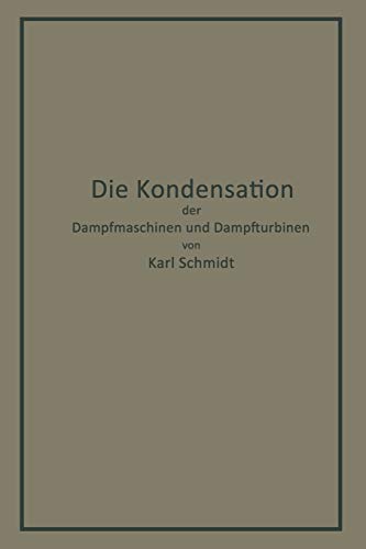 Die Kondensation der Dampfmaschinen und Dampfturbinen: Lehrbuch für Höhere Technische Lehranstalten und zum Selbstunterricht