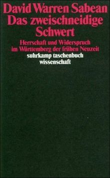 Das zweischneidige Schwert: Herrschaft und Widerspruch im Württemberg der Frühen Neuzeit (suhrkamp taschenbuch wissenschaft)