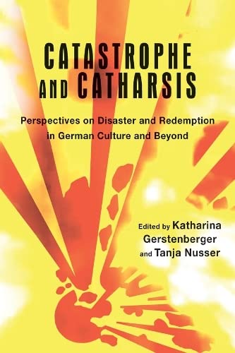 Gerstenberger, K: Catastrophe and Catharsis - Perspectives o: Perspectives on Disaster and Redemption in German Culture and Beyond (Studies in German Literature, Linguistics, and Culture, Band 170)