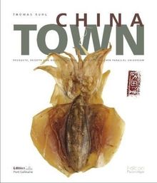 Chinatown: Produkte, Rezepte und Geschichten aus einem kulinarischen Parallel-Universum