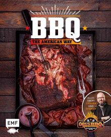 BBQ – The American Way: Alles übers Grillen und Smoken: St. Louis-Style-BBQ-Ribs, Cajun Chicken, Blackened Red Snapper