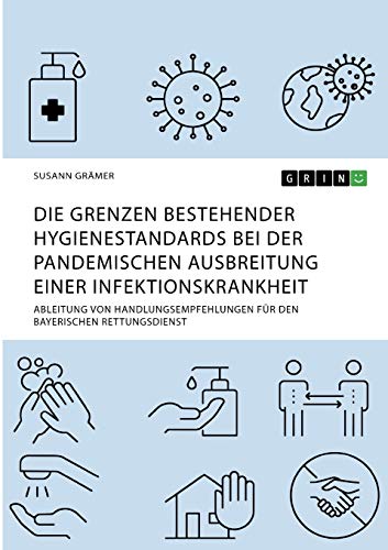 Die Grenzen bestehender Hygienestandards bei der pandemischen Ausbreitung einer Infektionskrankheit: Ableitung von Handlungsempfehlungen für den bayerischen Rettungsdienst
