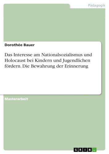 Das Interesse am Nationalsozialismus und Holocaust bei Kindern und Jugendlichen fördern. Die Bewahrung der Erinnerung