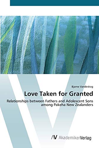 Love Taken for Granted: Relationships between Fathers and Adolescent Sons among Pakeha New Zealanders