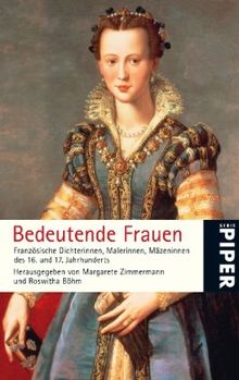 Bedeutende Frauen: Französische Dichterinnen, Malerinnen, Mäzeninnen des 16. und 17.Jahrhunderts