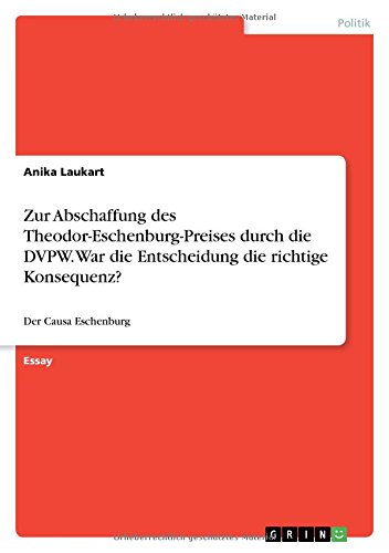 Zur Abschaffung des Theodor-Eschenburg-Preises durch die DVPW. War die Entscheidung die richtige Konsequenz?: Der Causa Eschenburg