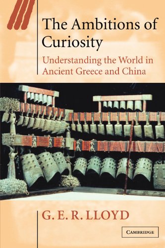 The Ambitions of Curiosity: Understanding the World in Ancient Greece and China (Ideas in Context, Band 64)