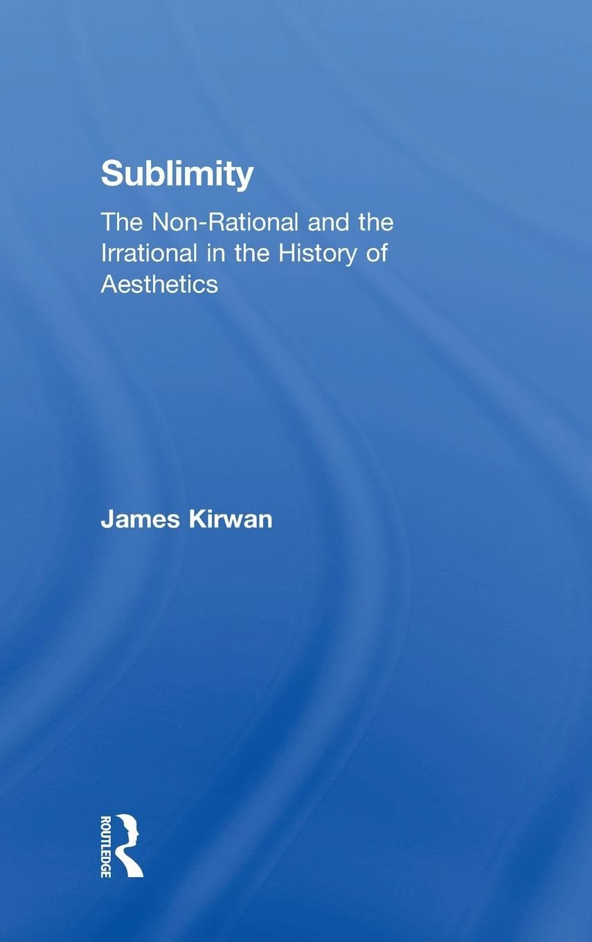 Sublimity: The Non-Rational and the Rational in the History of Aesthetics