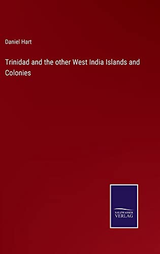 Trinidad and the other West India Islands and Colonies
