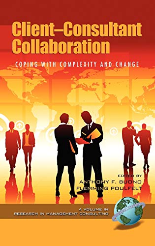 Client-Consultant Collaboration: Coping with Complexity and Change (Hc) (Research in Management Consulting)