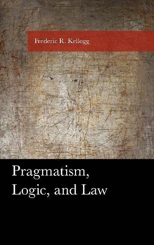 Pragmatism, Logic, and Law (American Philosophy)