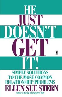 He Just Doesn't Get It: Simple Solutions to the Most Common Relationship Problems: Simple Solutions to Common Relationship Problems