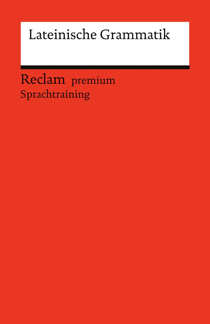 Lateinische Grammatik: [Fremdsprachentexte] – Ein Repetitorium mit besonderer Berücksichtigung des Verbs – 14541 (Reclams Universal-Bibliothek)