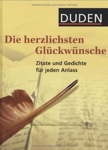 Duden - Die herzlichsten Glückwünsche: 500 klassische und moderne Zitate, Gedichte und Bonmots