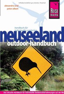 Neuseeland Outdoor-Handbuch: Klettern, Bergsteigen, Wandern, Mountainbiking, Kajakfahren