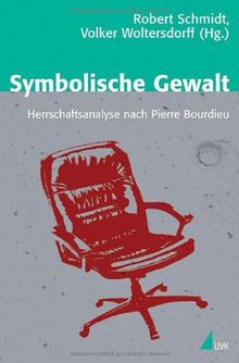 Symbolische Gewalt. Herrschaftsanalyse nach Pierre Bourdieu (Theorie und Methode)