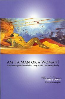 Am I a Man or a Woman?: Why Some People Feel That They Are in the Wrong Body