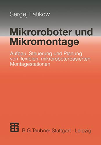 Mikroroboter Und Mikromontage (German Edition): Aufbau, Steuerung und Planung von flexiblen mikroroboterbasierten Montagestationen