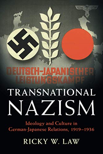 Transnational Nazism: Ideology and Culture in German-Japanese Relations, 1919-1936 (Publications of the German Historical Institute)