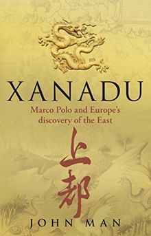 Xanadu: Marco Polo and Europe's Discovery of the East