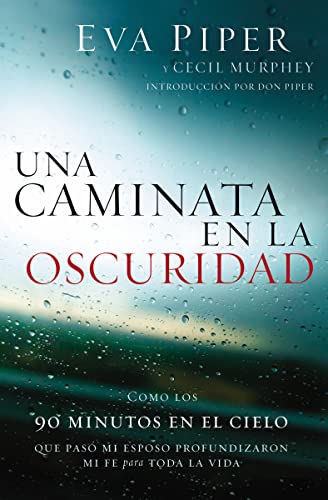 Una caminata en la oscuridad: Como los 90 minutos en el cielo que pasó mi esposo profundizaron mi fe para toda la vida