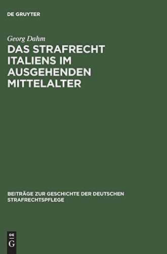 Das Strafrecht Italiens im ausgehenden Mittelalter: Untersuchungen über die Beziehungen zwischen Theorie und Praxis im Strafrecht des ... der deutschen Strafrechtspflege, 3, Band 3)