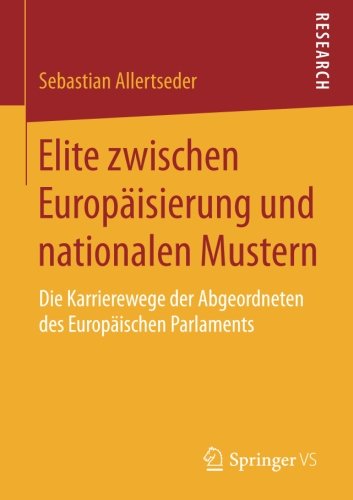Elite zwischen Europäisierung und nationalen Mustern: Die Karrierewege der Abgeordneten des Europäischen Parlaments