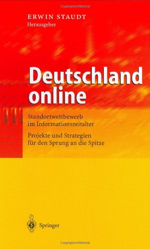 Deutschland online: Standortwettbewerb im Informationszeitalter Projekte und Strategien für den Sprung an die Spitze