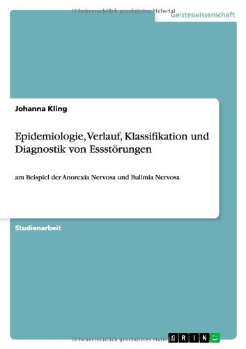 Epidemiologie, Verlauf, Klassifikation und Diagnostik von Essstörungen: am Beispiel der Anorexia Nervosa und Bulimia Nervosa