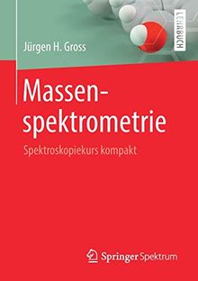 Massenspektrometrie: Spektroskopiekurs kompakt