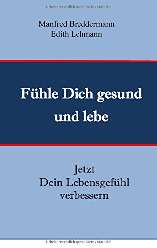 Fühle Dich gesund und lebe: Jetzt Dein Lebensgefühl verbessern