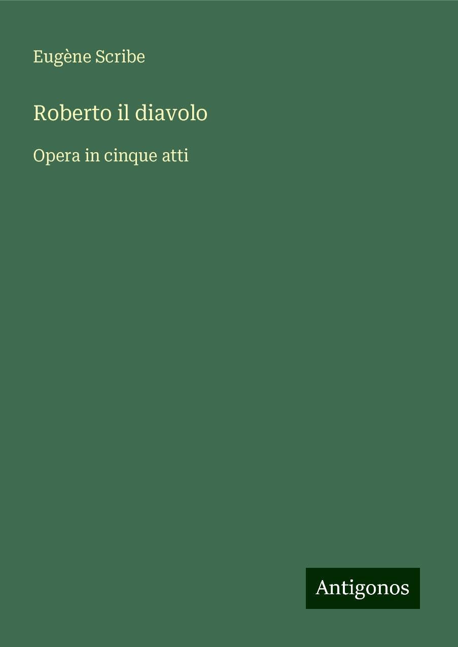Roberto il diavolo: Opera in cinque atti