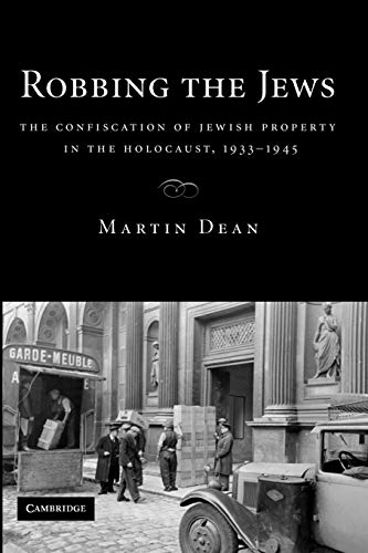 Robbing the Jews: The Confiscation of Jewish Property in the Holocaust, 1933-1945