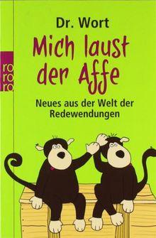 Mich laust der Affe: Neues aus der Welt der Redewendungen