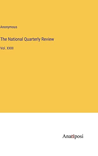 The National Quarterly Review: Vol. XXIII