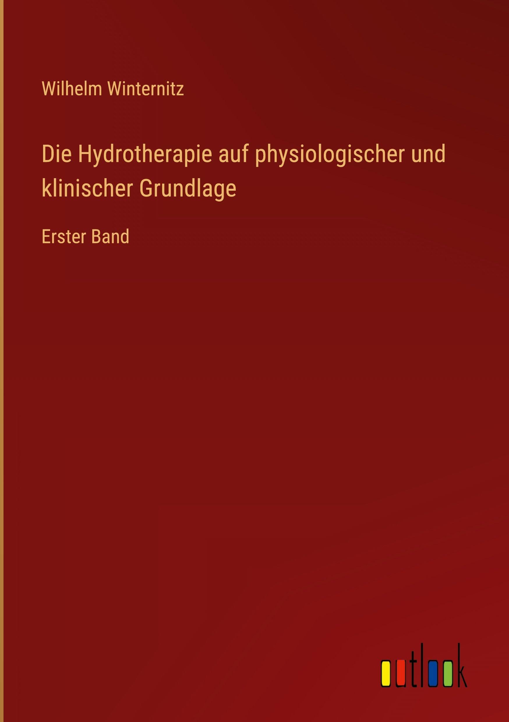 Die Hydrotherapie auf physiologischer und klinischer Grundlage: Erster Band