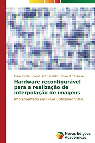Hardware reconfigurável para a realização de interpolação de imagens: Implementado em FPGA utilizando VHDL