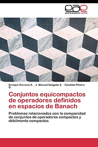 Conjuntos equicompactos de operadores definidos en espacios de Banach: Problemas relacionados con la compacidad de conjuntos de operadores compactos y débilmente compactos