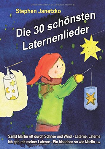 Die 30 schönsten Laternenlieder - Das Liederbuch: Das Liederbuch mit allen Texten, Noten und Gitarrengriffen zum Mitsingen und Mitspielen