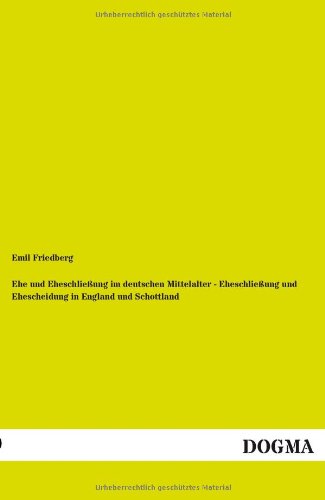 Ehe und Eheschließung im deutschen Mittelalter - Eheschließung und Ehescheidung in England und Schottland: Zwei Vorträge