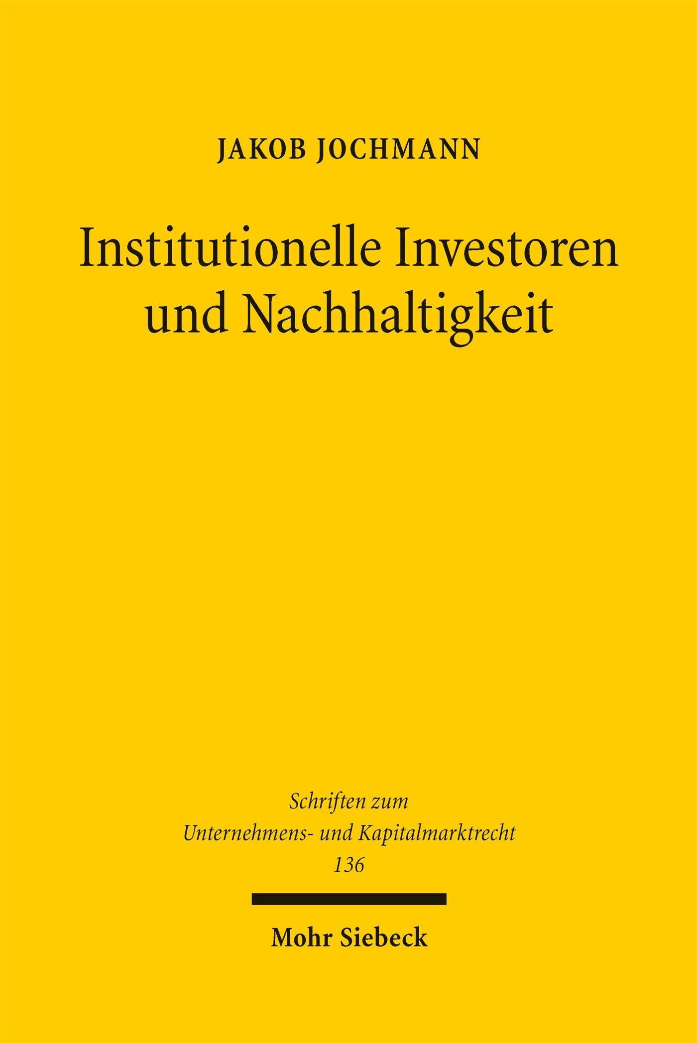 Institutionelle Investoren und Nachhaltigkeit: Rechtliche Möglichkeiten, Grenzen und Probleme des ESG-Stewardships in der börsennotierten ... zum Unternehmens- und Kapitalmarktrecht)