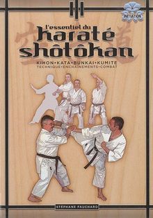 L'essentiel du karaté shôtôkan : kihon, kata, bunkai, kumite : technique, enchaînements, combat