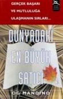 Dünyadaki En Büyük Satici: Gercek Basari Ve Mutluluga Ulastirmanin Sirlari...: Gerçek Başarı ve Mutluluğa Ulaşmanın Sırları