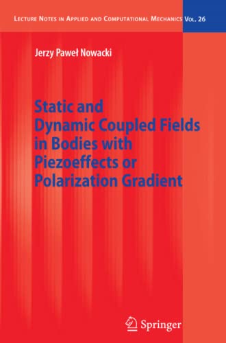 Static and Dynamic Coupled Fields in Bodies with Piezoeffects or Polarization Gradient (Lecture Notes in Applied and Computational Mechanics, Band 26)