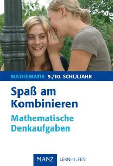 Spaß am Kombinieren 9./10. Schuljahr. Mathematische Denkaufgaben: Mit Lösungen