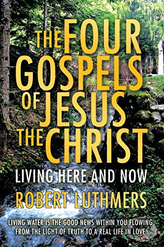 The Four Gospels of Jesus the Christ: Living Here and Now
